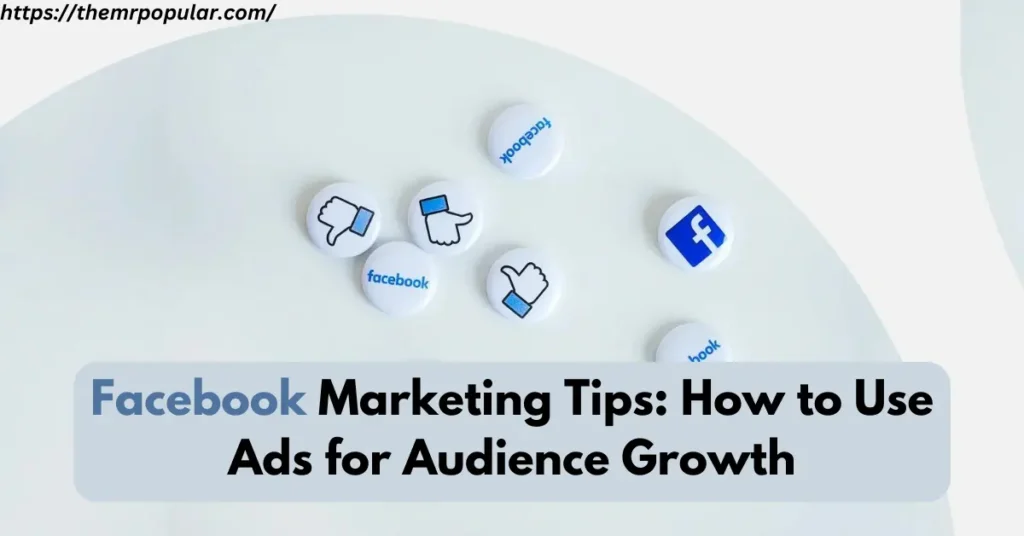 Facebook Marketing Tips: How to Use Ads for Audience Growth – The Mr Popular facebook marketing tips how to use ads for audience growth