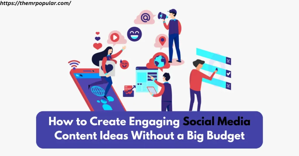 How to Create Engaging Social Media Content Ideas Without a Big Budget – The Mrpopular how to create engaging social media content ideas without a big budget