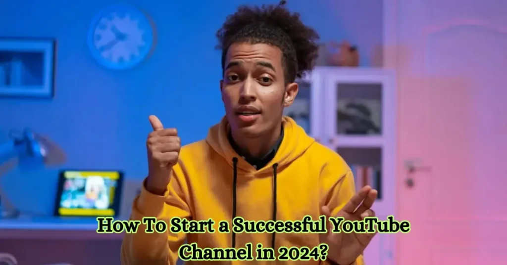 How to Start a Successful YouTube Channel in 2024 – Complete Guide – themrpopular how to start a successful youtube channel in 2024