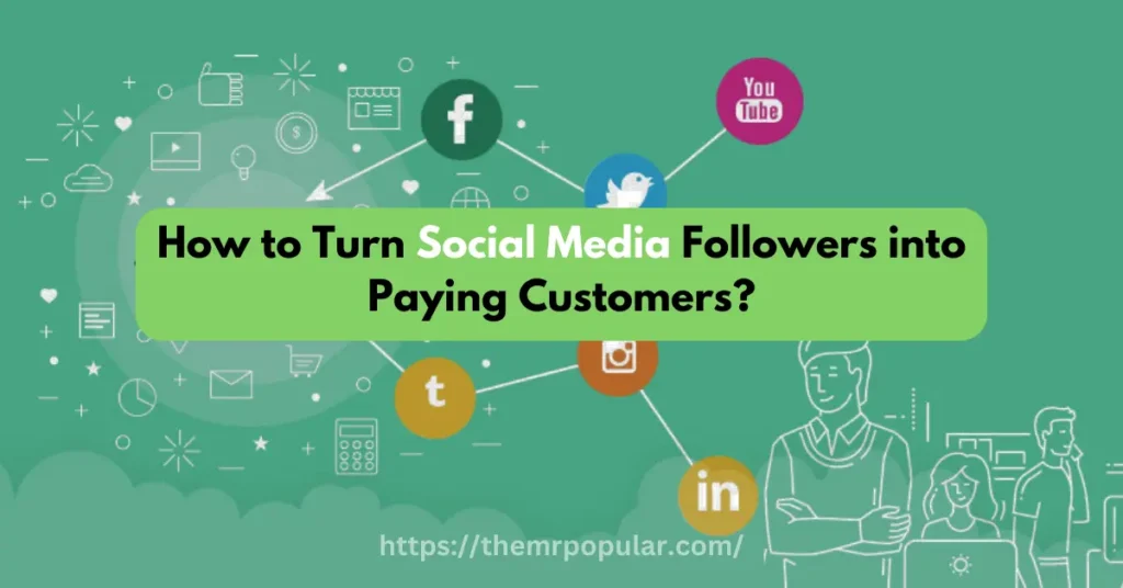 How to Turn Social Media Followers into Paying Customers – Complete Guide – The Mr Popular how to turn social media followers into paying customers