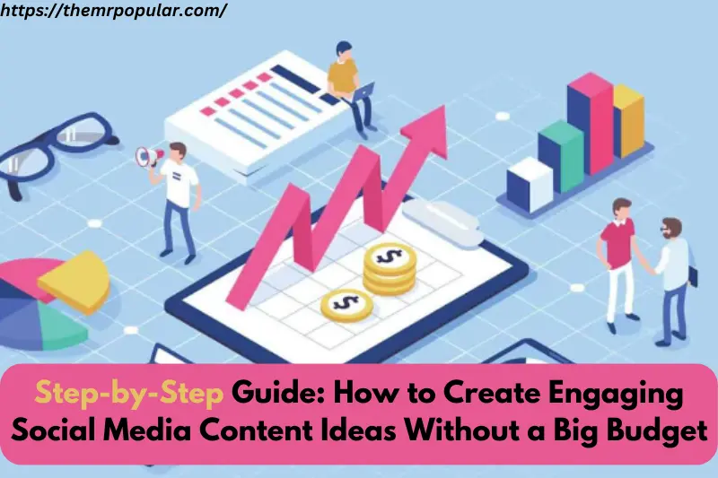 step-by-step guide how to create engaging social media content ideas without a big budget