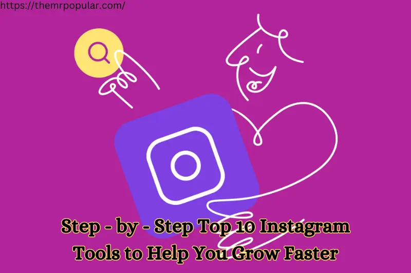 step-by- step top 10 instagram tools to help you grow faster