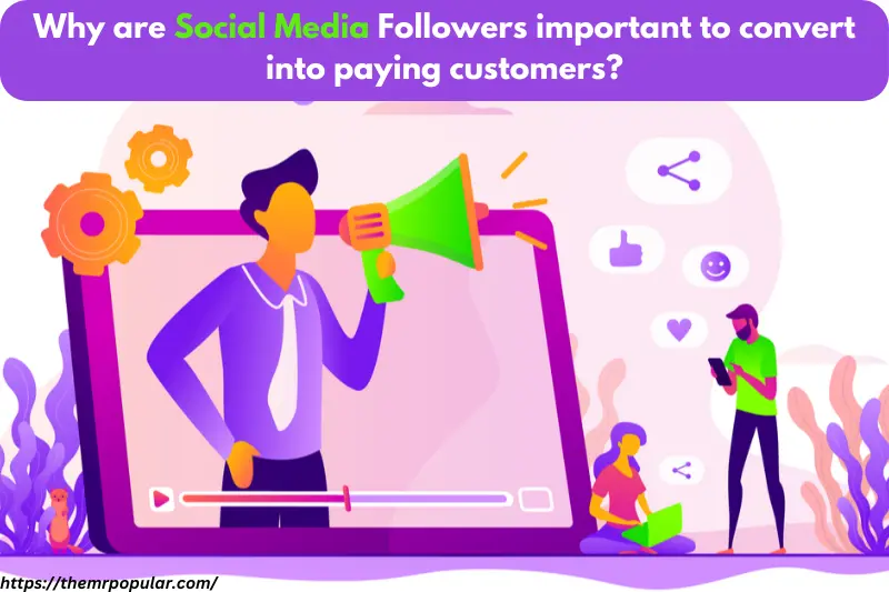 why are social media followers important to convert into paying customers