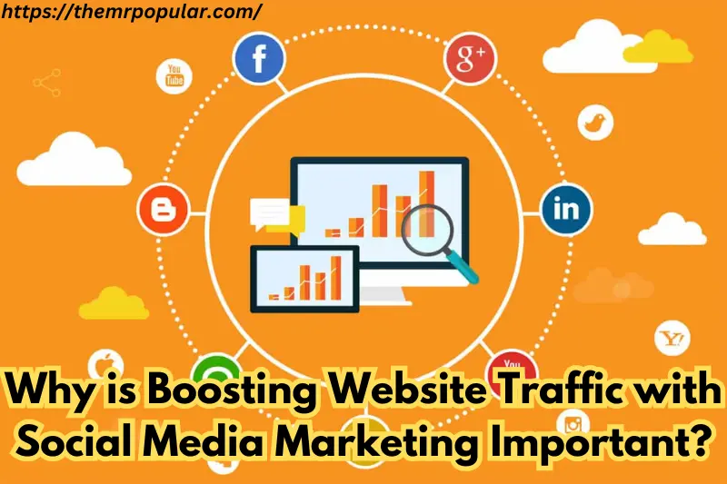 why is boosting website traffic with social media marketing important