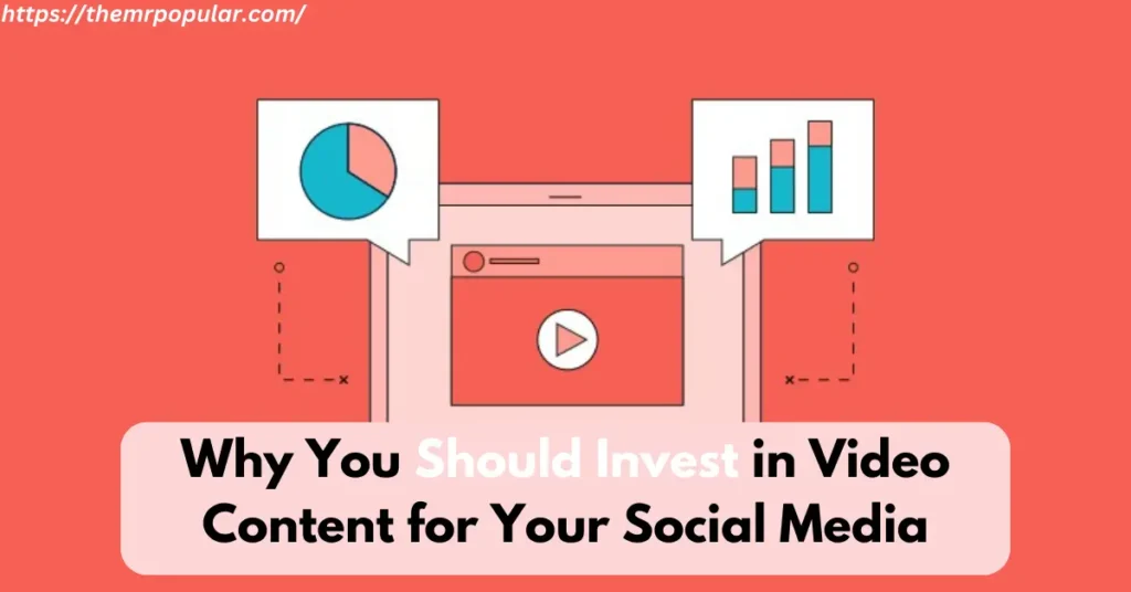Why You Should Invest in Video Content for Your Social Media – The Mr Popular why you should invest in video content for your social media