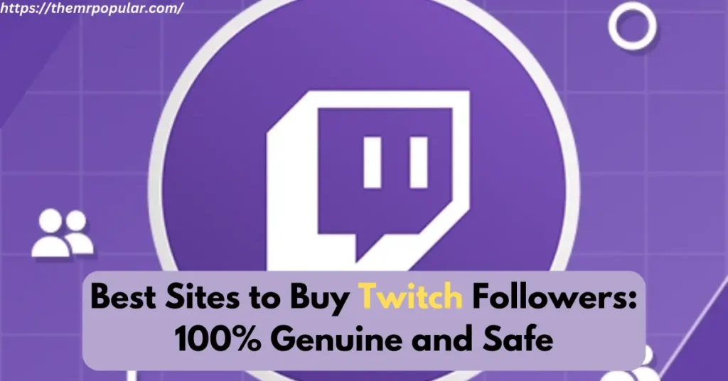 Best Sites to Buy Twitch Followers: 100% Genuine and Safe – The Mr Popular