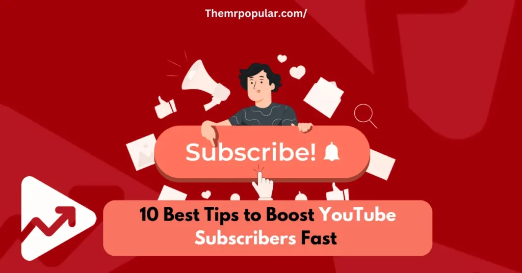 10 Best Tips to Boost YouTube Subscribers Fast – The Mr Popular best tips to boost youtube subscribers fast