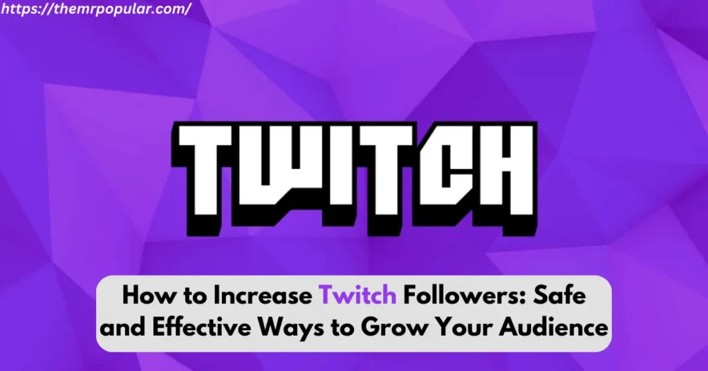 How to Increase Twitch Followers: Safe and Effective Ways to Grow Your Audience – The Mr Popular how to increase twitch followers safe and effective ways to grow your audience