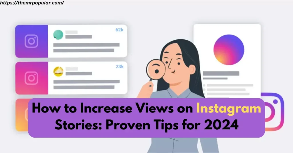 How to Increase Views on Instagram Stories: Proven Tips for 2024 – The Mr Popular how to increase views on instagram stories proven tips for 2024