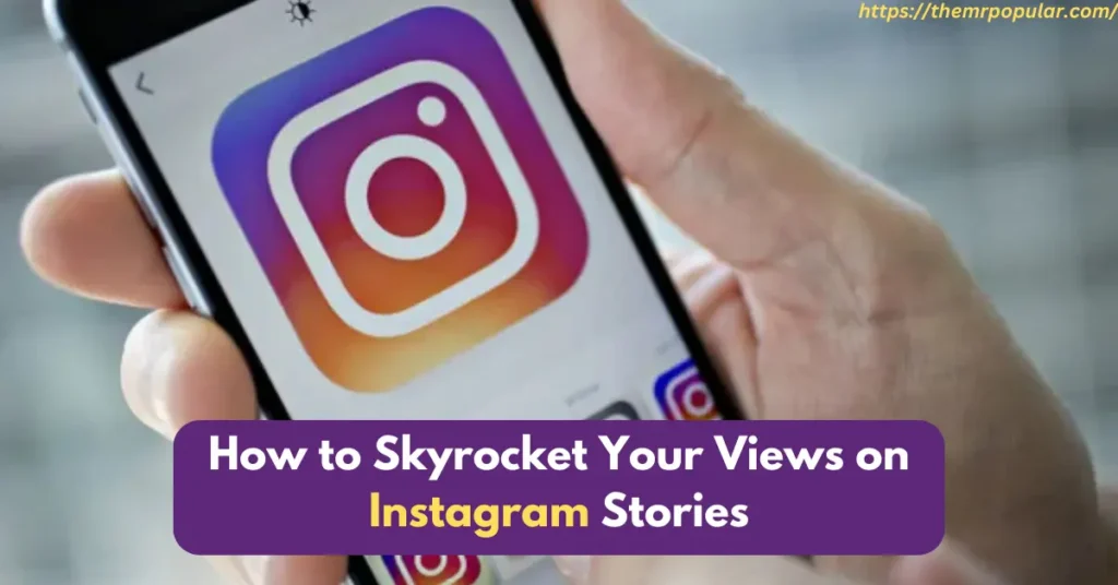 How to Skyrocket Your Views on Instagram Stories in 2024 – The Mr Popular how to skyrocket your views on instagram stories