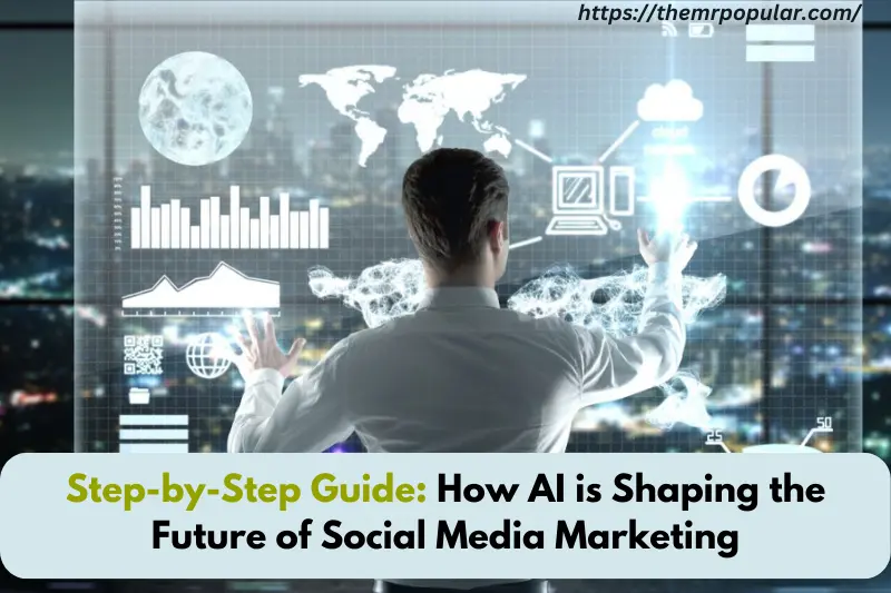 step-by-step guide how ai is shaping the future of social media marketing