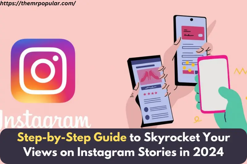 step-by-step guide to skyrocket your views on instagram stories