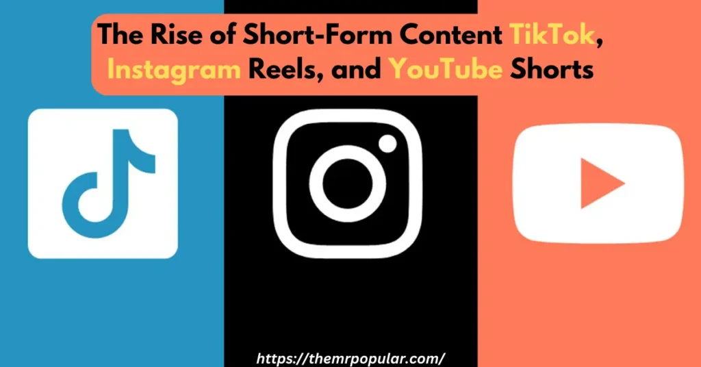 The Rise of Short-Form Content TikTok, Instagram Reels, and YouTube Shorts – Detail Guide the rise of short-form content tiktok, instagram reels, and youtube shorts