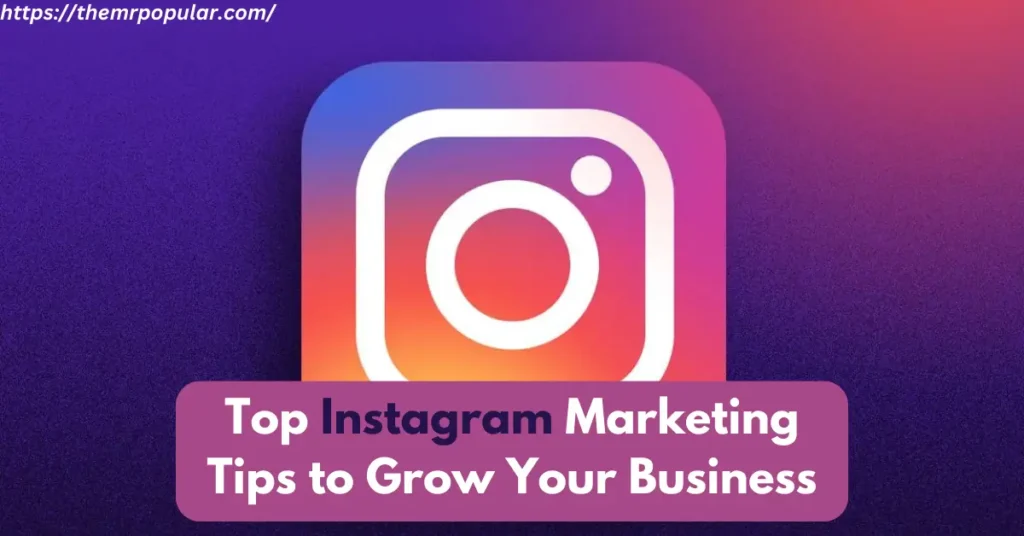 Top Instagram Marketing Tips to Grow Your Business – Complete Guide – themrpopular top instagram marketing tips to grow your business