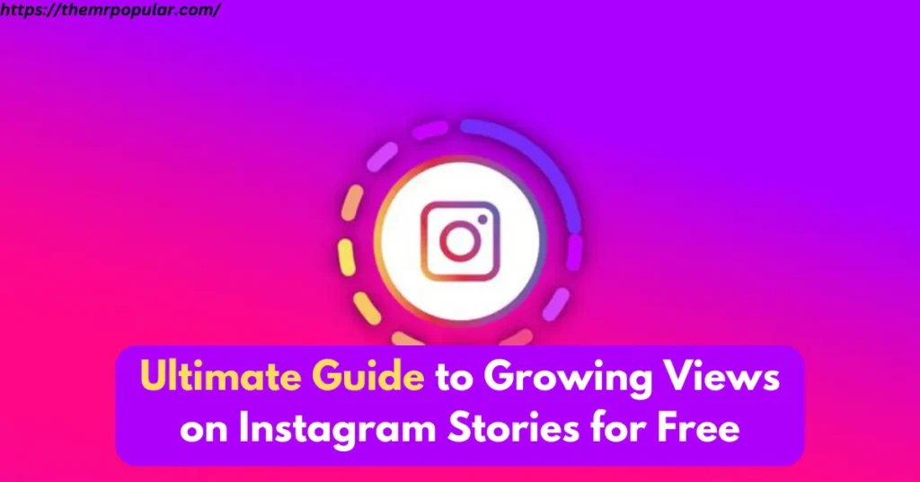Ultimate Guide to Growing Views on Instagram Stories for Free  – The Mr Popular ultimate guide to growing views on instagram stories for free