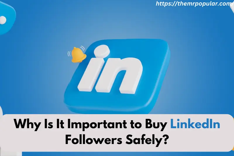 why is it important to buy linkedin followers safely