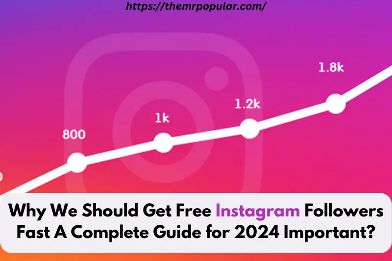 why we should get free instagram followers fast a complete guide for 2024 important