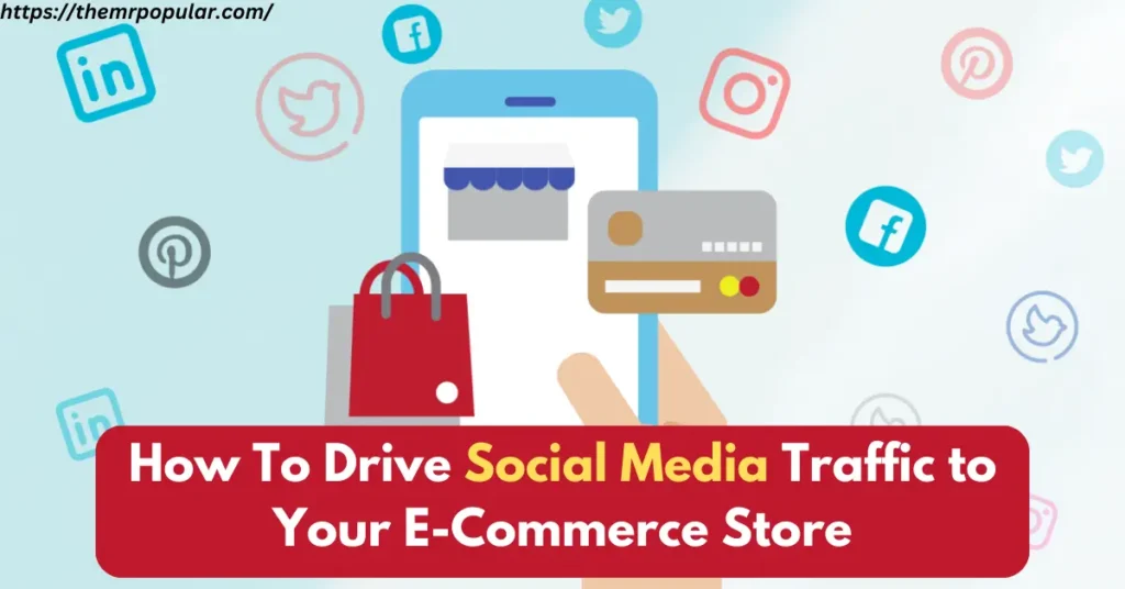 How To Drive Social Media Traffic to Your E-Commerce Store – The Mr Popular how to drive social media Traffic to your ecommerce store