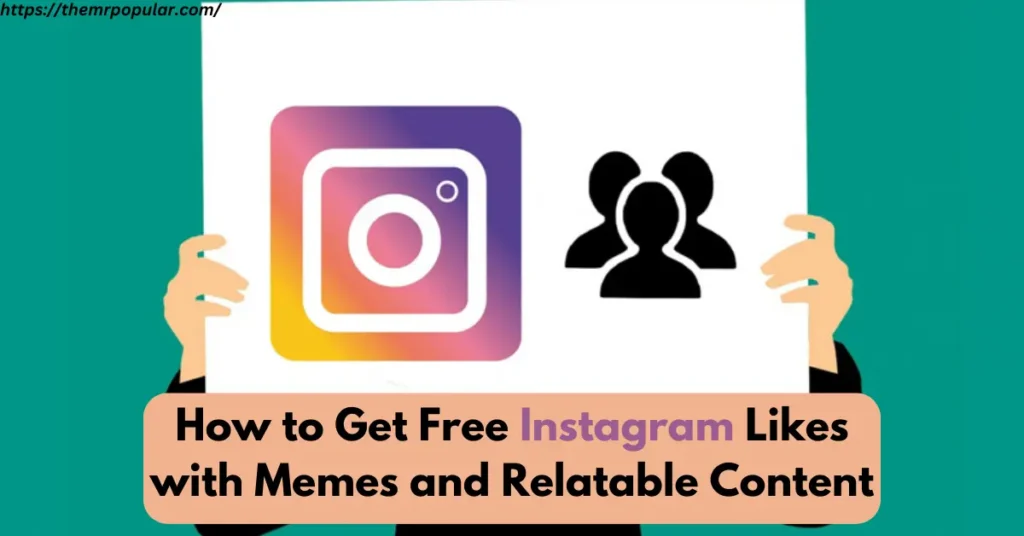 how to get free instagram likes with memes and relatable content