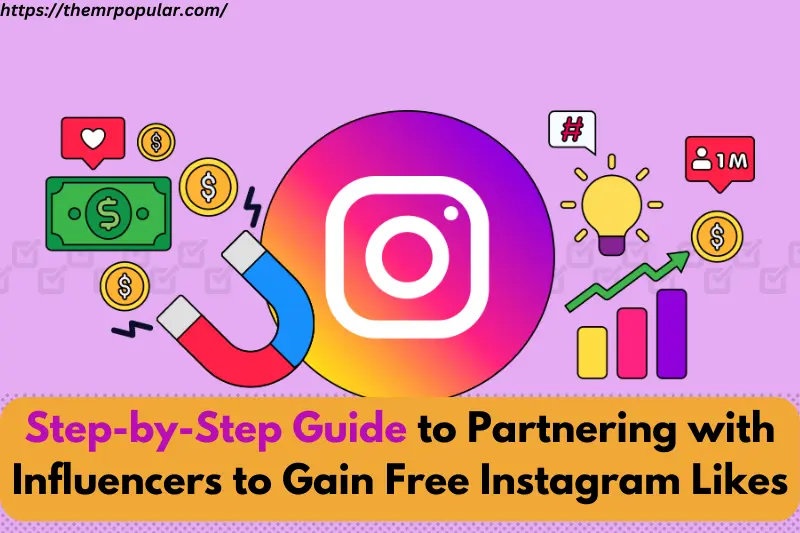 step-by-step guide to partnering with influencers to gain free instagram likes