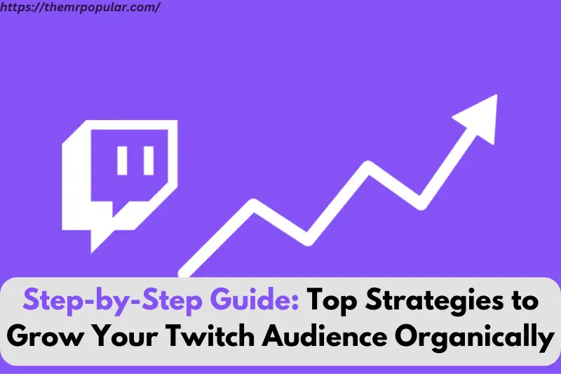 step-by-step guide top strategies to grow your twitch audience organically