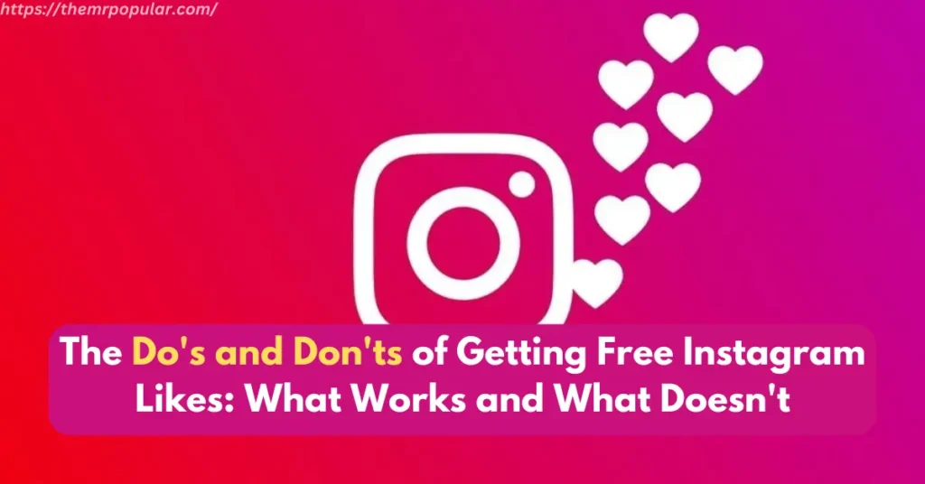 The Do’s and Don’ts of Getting Free Instagram Likes: What Works and What Doesn’t – The Mr Popular the do's and don'ts of getting free instagram likes what works and what doesn't