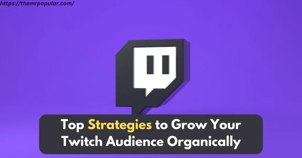 Top Strategies to Grow Your Twitch Audience Organically – The Mr Popular top strategies to grow your twitch audience organically