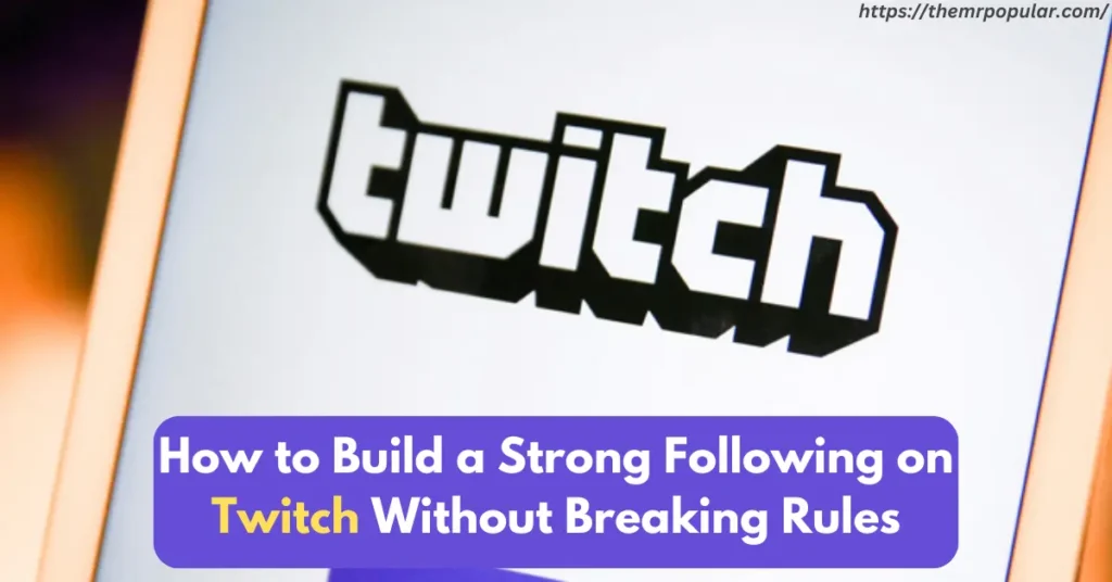 How to Build a Strong Following on Twitch Without Breaking Rules – Technical Dhiraj how to build a strong following on twitch without breaking rules