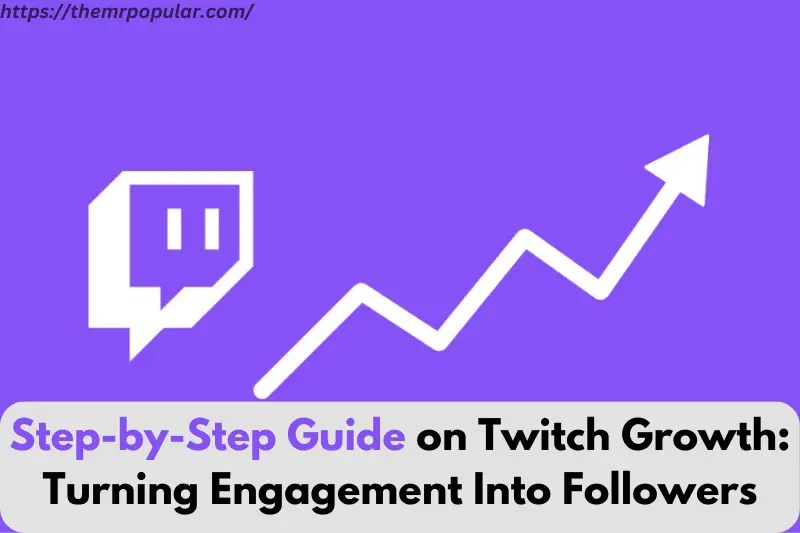 step-by-step guide on twitch growth turning engagement into followers