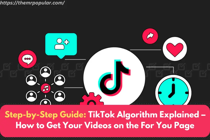 step-by-step guide tiktok algorithm explained how to Get your videos on the for you page