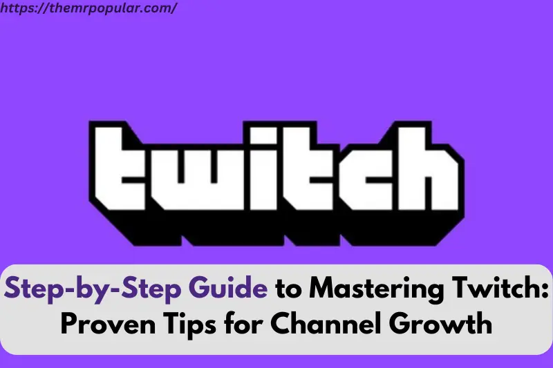 step-by-step guide to mastering twitch proven tips for channel growth