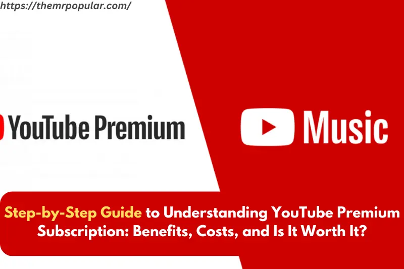 step-by-step guide to understanding youtube premium subscription benefits, costs, and is it worth it