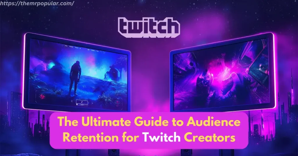 The Ultimate Guide to Audience Retention for Twitch Creators – The Mr Popular the ultimate guide to audience retention for twitch creators