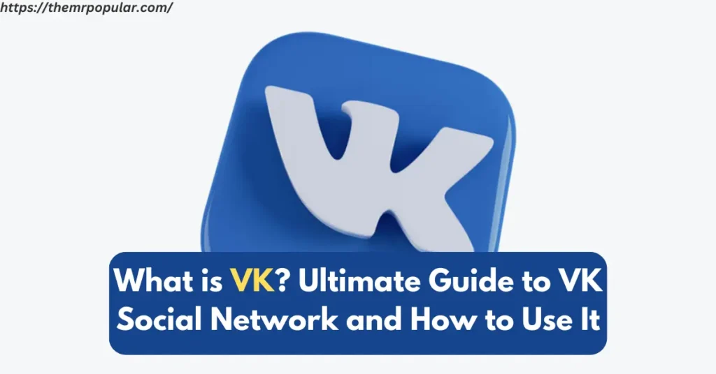 What is VK? Ultimate Guide to VK Social Network and How to Use It – The Mr Popular what is vk ultimate guide to vk social network and how to use it
