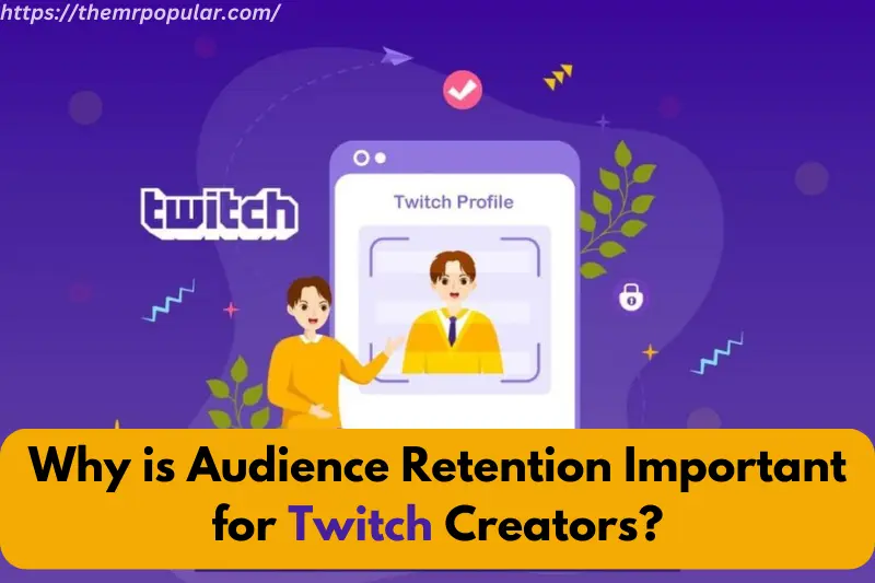 why is audience retention important for twitch Creator