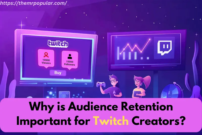 why is audience retention important for twitch creators