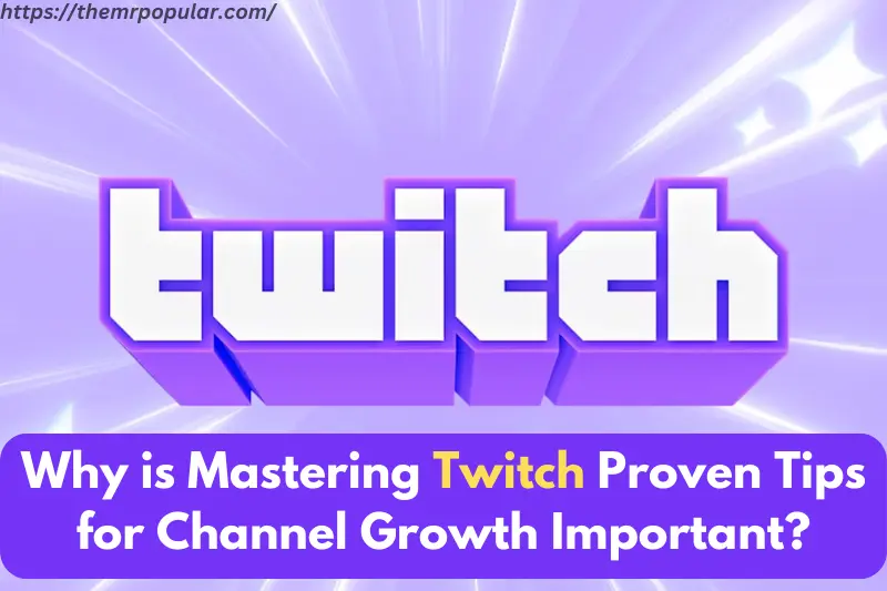 why is mastering twitch proven tips for channel growth important