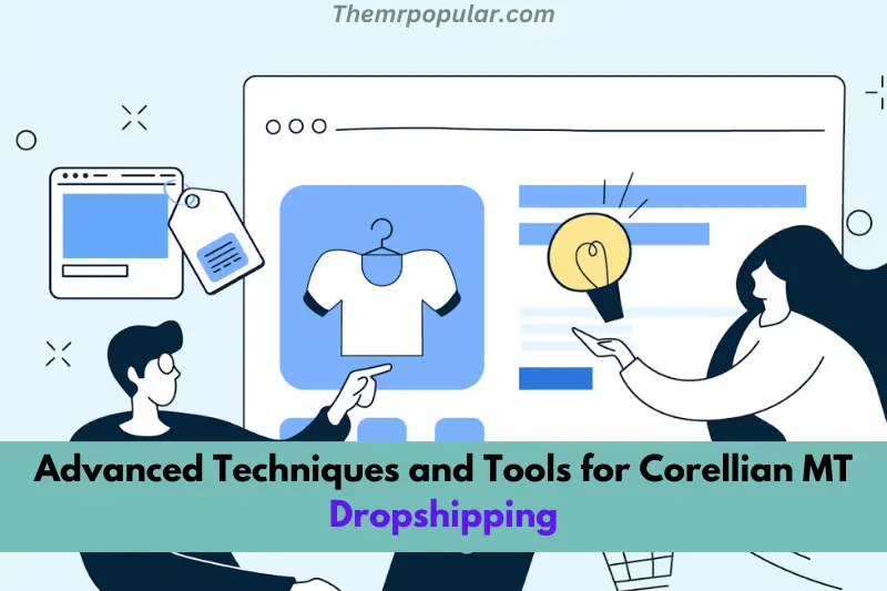 advanced techniques and tools for corellian mt dropshipping