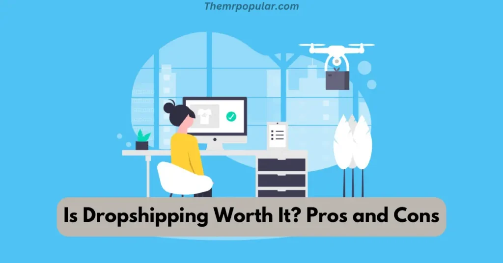 Is Dropshipping Worth It? Pros and Cons is dropshipping worth it pros and cons