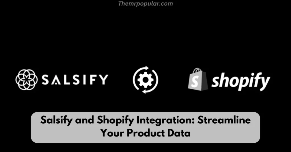 Salsify and Shopify Integration: Streamline Your Product Data salsify and shopify integration streamline your product data
