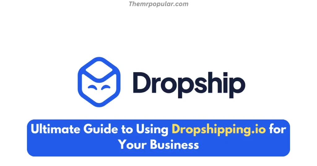 ultimate guide to using dropshipping.io for your business