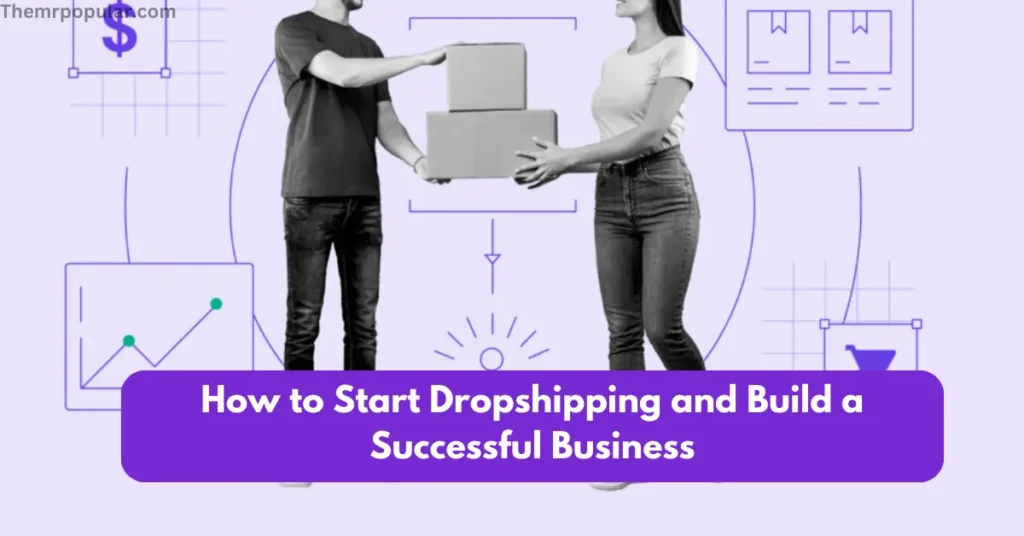 How to Start Dropshipping and Build a Successful Business how to start dropshipping and build a successful business