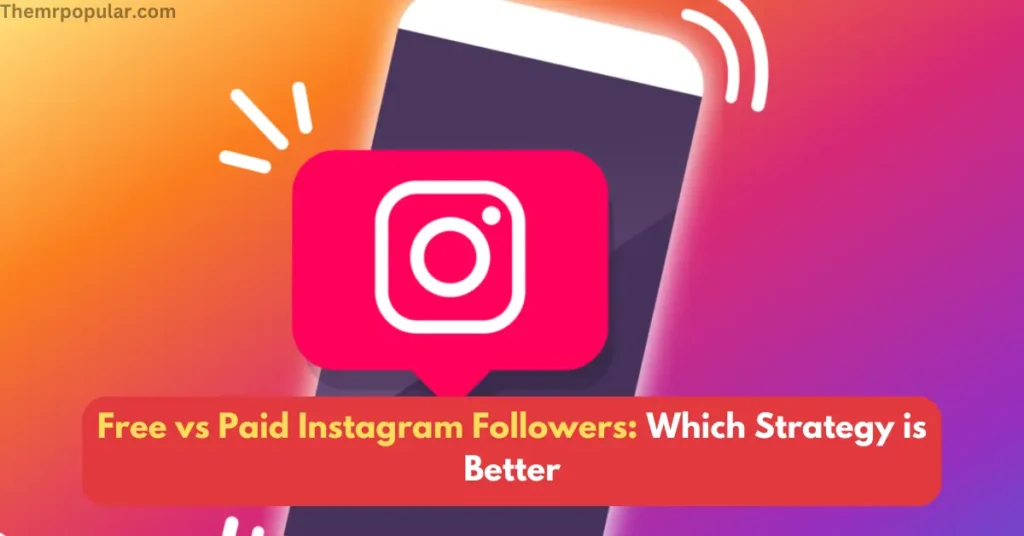 Free vs Paid Instagram Followers: Which Strategy is Better free vs paid instagram followers which strategy is better