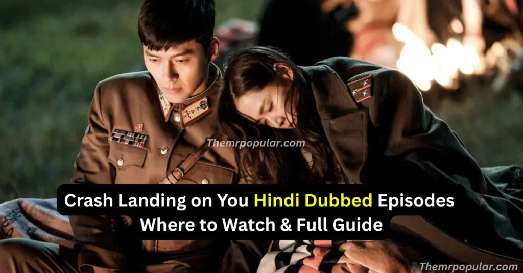 Crash Landing on You Hindi Dubbed Episodes – Where to Watch & Full Guide crash landing on you hindi dubbed