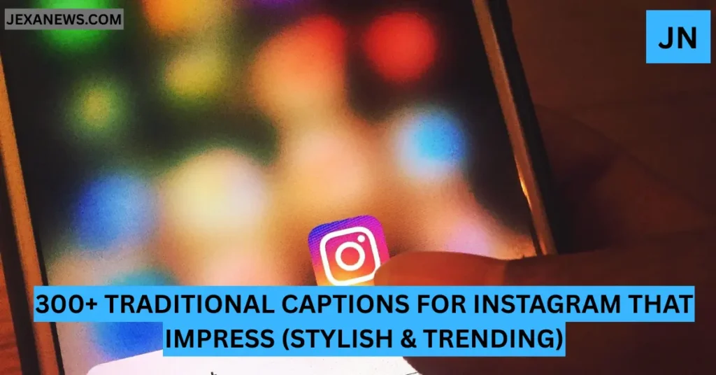 300+ traditional captions for instagram that impress (stylish & trending)